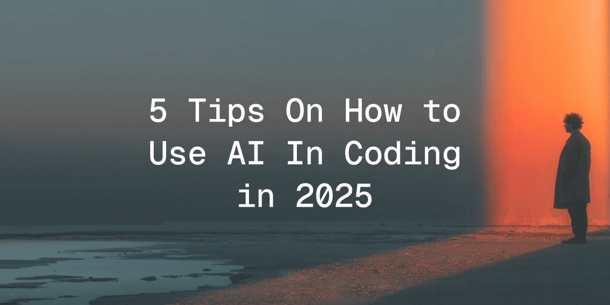 5 Tips On How to Use AI In Coding in 2025